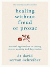 Healing Without Freud or Prozac (eBook): Natural approaches to curing stress, anxiety and depression